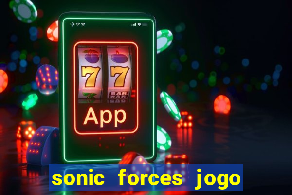 sonic forces jogo de corrida dinheiro infinito